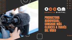Productora audiovisual: consigue más clientes a través del vídeo