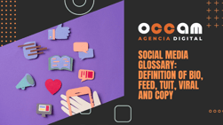 Social media glossary: definition of bio, feed, tuit, viral and copy