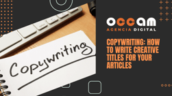 Copywriting: how to write creative titles for your articles