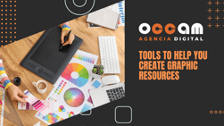 TOOLS TO HELP YOU CREATE GRAPHIC RESOURCES
