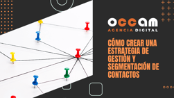 Cómo crear una estrategia de gestión y segmentación de contactos