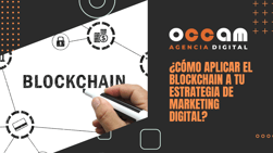 ¿Cómo aplicar el blockchain a tu estrategia de marketing digital?