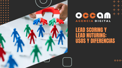 Lead scoring and lead nuturing: Uses and differences