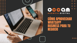 Cómo aprovechar WhatsApp Business para tu negocio
