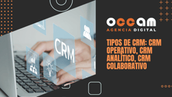 Tipos de CRM: CRM operativo, CRM analítico, CRM colaborativo