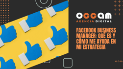 Facebook Business Manager: what is it and how does it help me in my strategy?