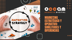 Marketing estratégico y operativo: similitudes y diferencias