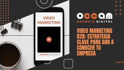 Video marketing B2B: estrategia clave para dar a conocer tu empresa