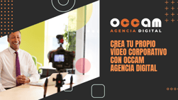 Crea tu propio vídeo corporativo con Occam Agencia Digital