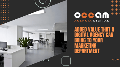 Added value that a digital agency can bring to your marketing department