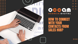 how to connect with your contacts from Sales Hub?
