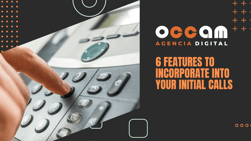6 features to incorporate into your initial calls