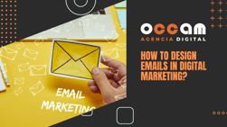 how to design emails in digital marketing?