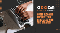 Guest blogging: improve your blog's SEO with this strategy