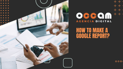 how to make a Google Report?