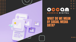 what do we mean by Social Media Data?