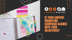 is your content marketing campaign aligned with your objectives?