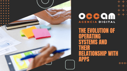 The evolution of operating systems and their relationship with apps
