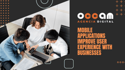 Mobile applications improve user experience with businesses