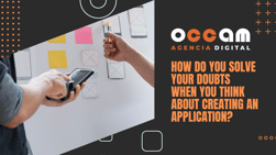 how do you solve your doubts when you think about creating an application?