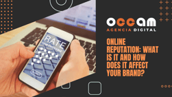 Online reputation: What is it and how does it affect your brand?